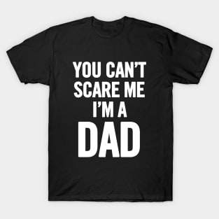 You Can't Scare Me I'm a Dad T-Shirt